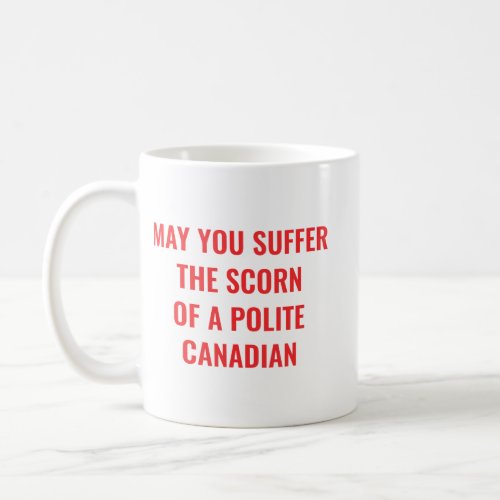 May you suffer the scorn of a polite canadian coffee mug