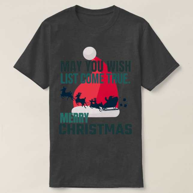 May you wish list come truemerry christmas T-Shirt (Design Front)