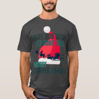 May you wish list come truemerry christmas T-Shirt