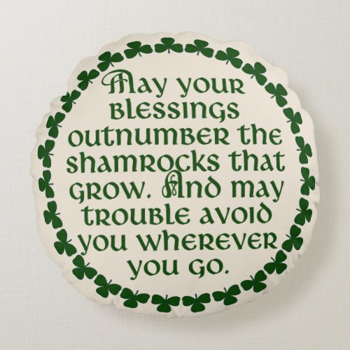 May your blessings outnumber the shamrocks Irish Round Pillow