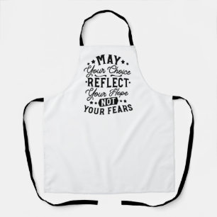 May Your Choice Reflect Your Hope Quotes Apron