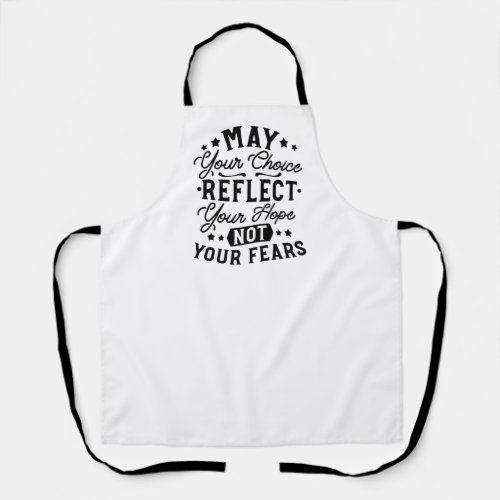 May Your Choice Reflect Your Hope Quotes Apron