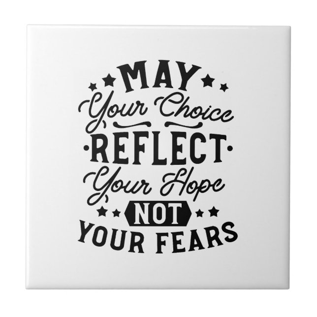 May Your Choice Reflect Your Hope Quotes Ceramic Tile (Front)