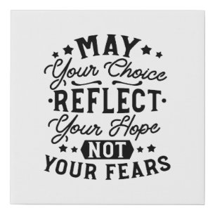 May Your Choice Reflect Your Hope Quotes Faux Canvas Print