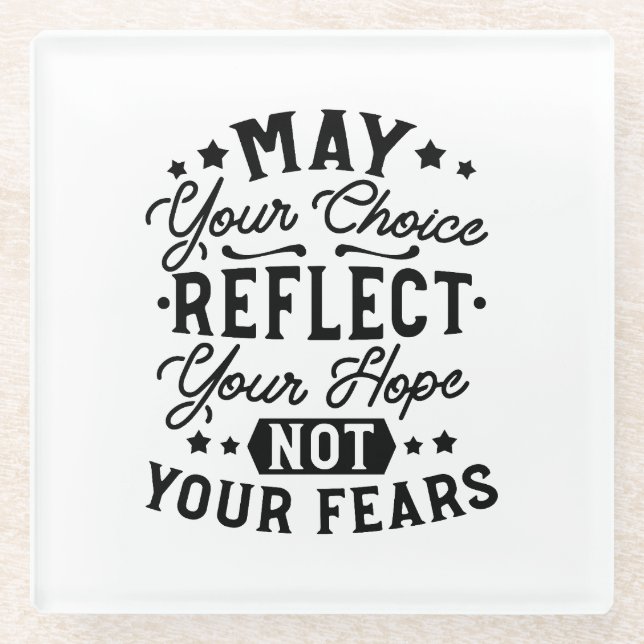 May Your Choice Reflect Your Hope Quotes Glass Coaster (Front)