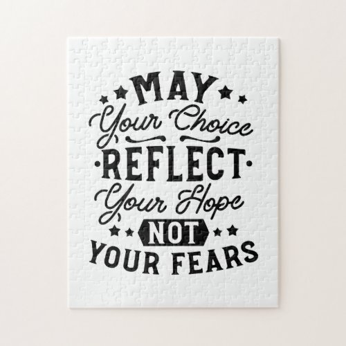 May Your Choice Reflect Your Hope Quotes Jigsaw Puzzle