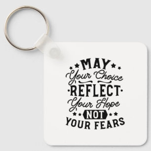 May Your Choice Reflect Your Hope Quotes Keychain
