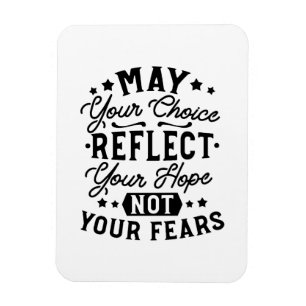 May Your Choice Reflect Your Hope Quotes Magnet
