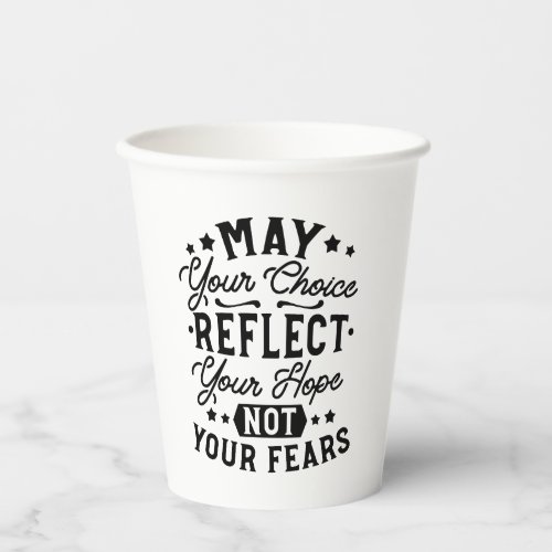 May Your Choice Reflect Your Hope Quotes Paper Cups