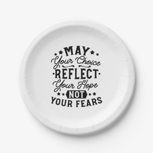 May Your Choice Reflect Your Hope Quotes Paper Plates