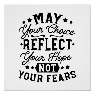 May Your Choice Reflect Your Hope Quotes Poster