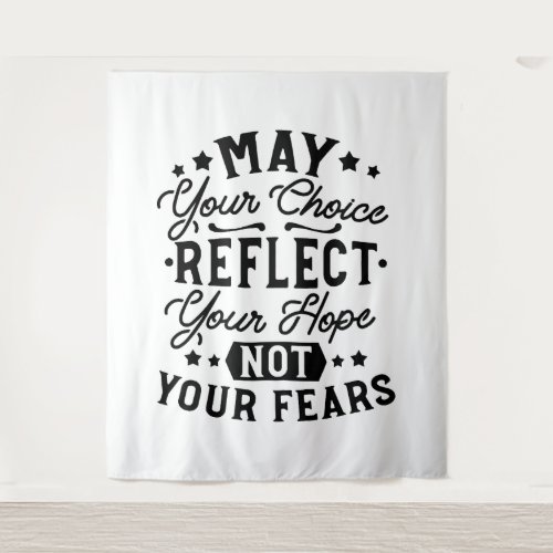 May Your Choice Reflect Your Hope Quotes Tapestry