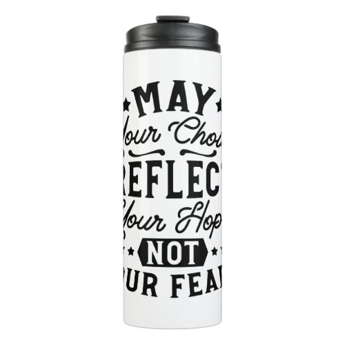 May Your Choice Reflect Your Hope Quotes Thermal Tumbler