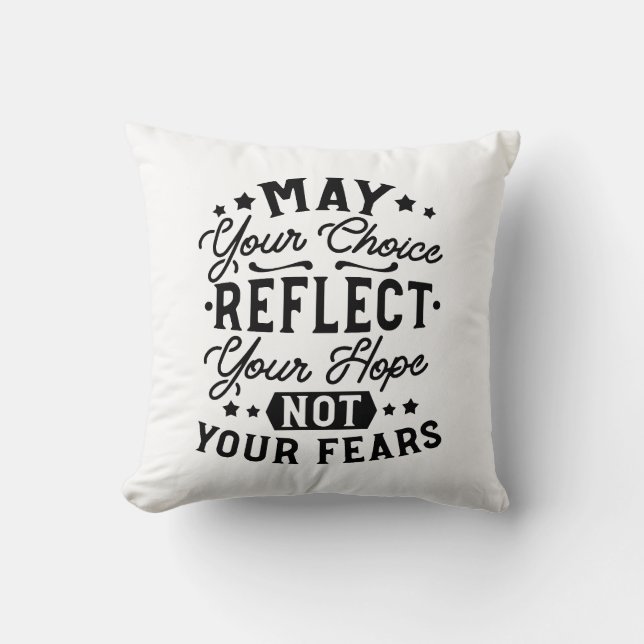 May Your Choice Reflect Your Hope Quotes Throw Pillow (Front)
