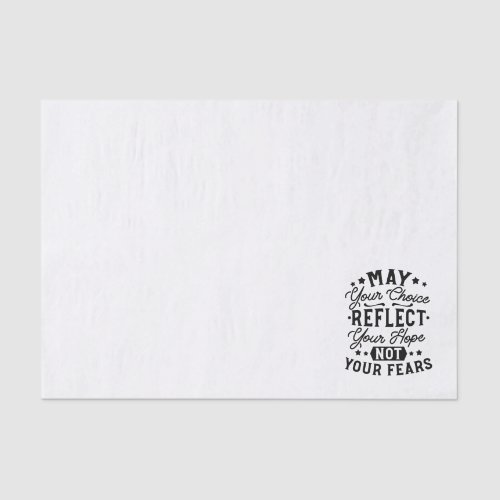 May Your Choice Reflect Your Hope Quotes Tissue Paper