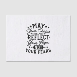 May Your Choice Reflect Your Hope Quotes Tissue Paper
