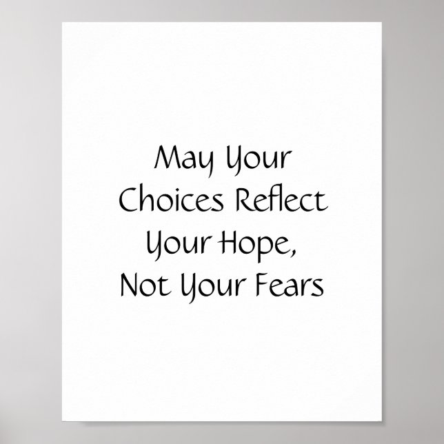May Your Choices Reflect Your Hope, Not Your Fears Poster (Front)