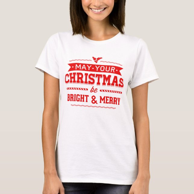 May Your Christmas Be Bright and Merry T-Shirt (Front)