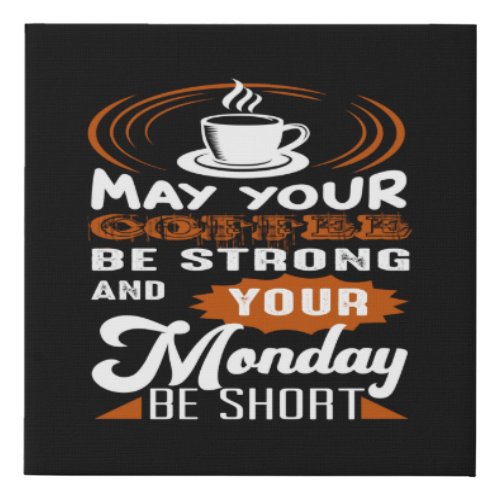 may your coffee be strong and your monday be short faux canvas print