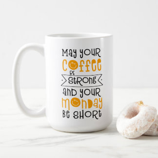 May Your Coffee Be Strong and Your Monday Be Short Mug