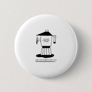 May Your Coffee Be Strong And Your Students Be Cal Button