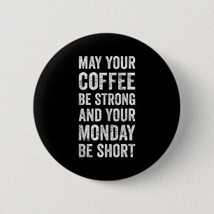 May Your Coffee Be Strong Funny Saying Button