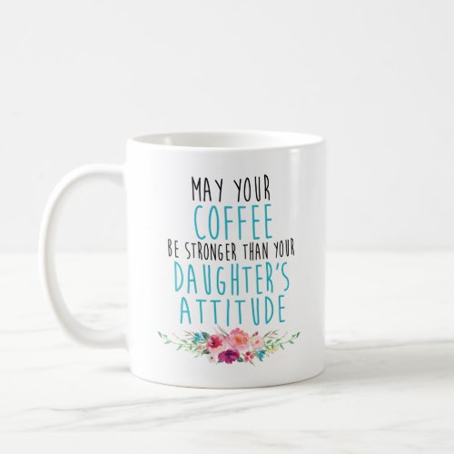 May Your Coffee Be Strong Than Daughters Attitude Coffee Mug