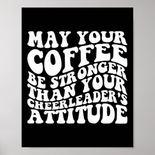 May Your Coffee Be Stronger Than Your Cheerleader’ Poster