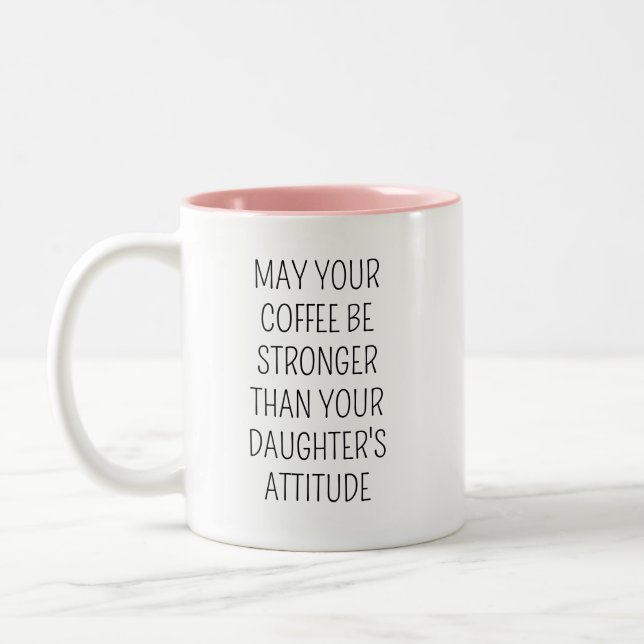 May Your Coffee Be Stronger Than Your Daughter's A Two-Tone Coffee Mug (Left)