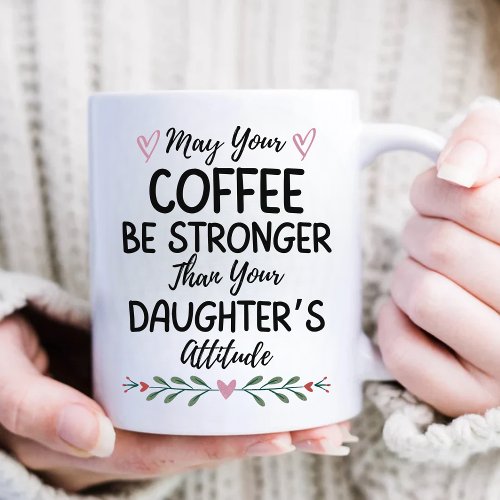 May Your Coffee Be Stronger Than Your Daughters Coffee Mug