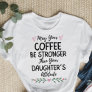 May Your Coffee Be Stronger Than Your Daughter's  T-Shirt