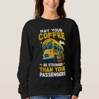 May Your Coffee Be Stronger Than Your Passenger Sc Sweatshirt