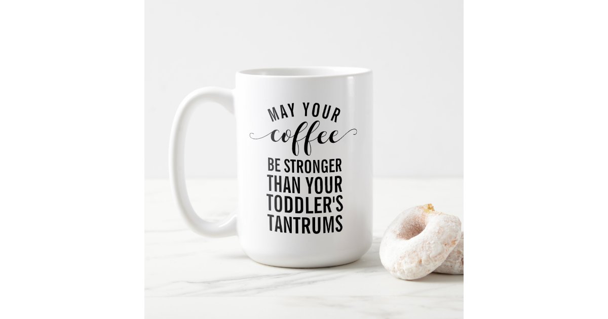 may your coffee be stronger than your toddler' Travel Mug