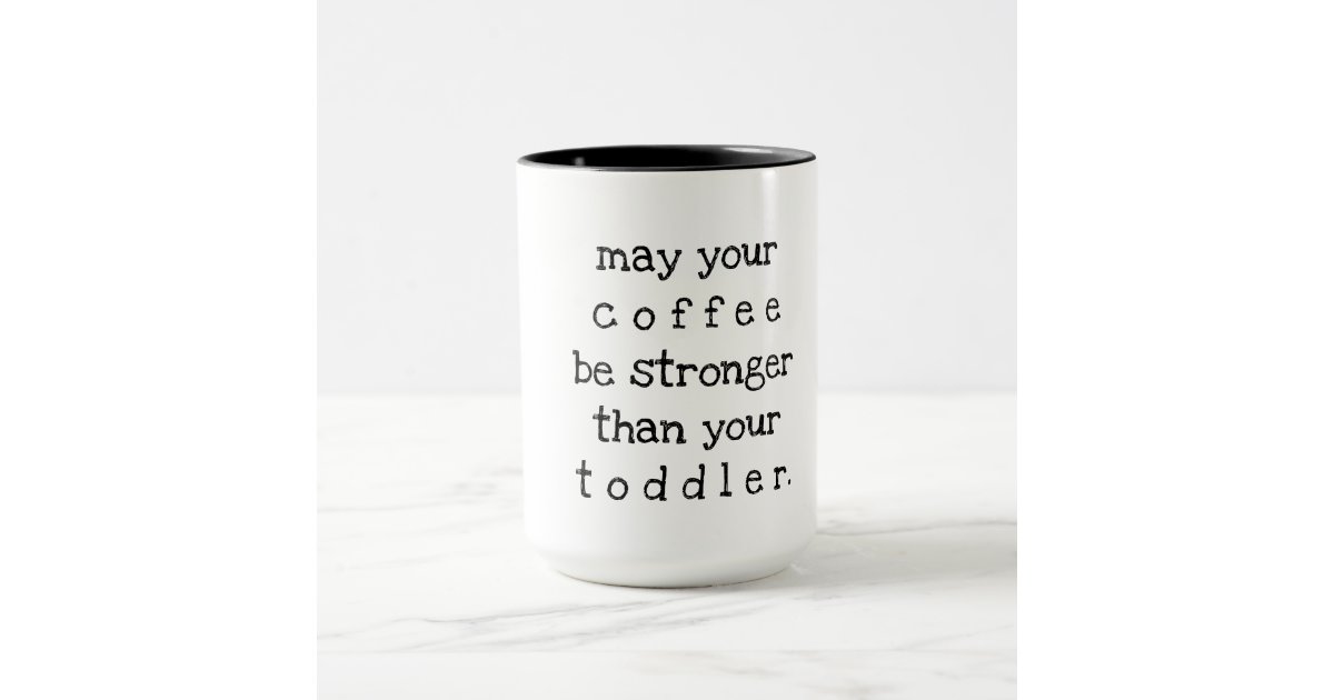 https://rlv.zcache.com/may_your_coffee_be_stronger_than_your_toddler_mug-r464f2940567545a68f3d476a766c100c_kfpxf_630.jpg?rlvnet=1&view_padding=%5B285%2C0%2C285%2C0%5D