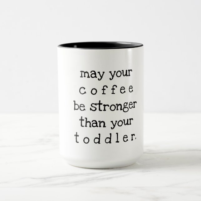 may your coffee be stronger than your toddler mug (Center)