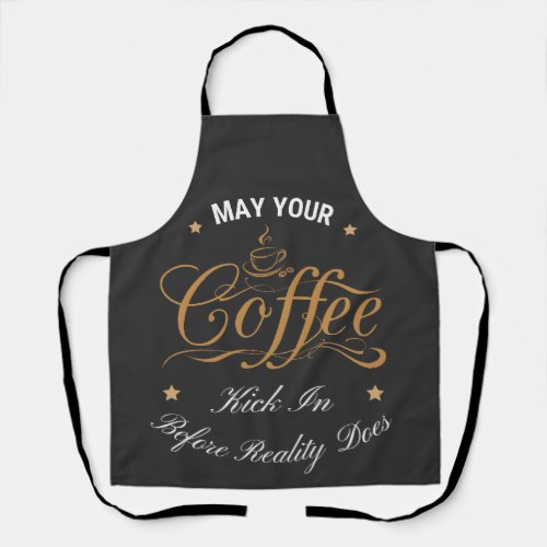 May Your Coffee Kick In Before Reality Does  Apron