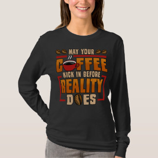 May Your Coffee Kick In Before Reality Does Bean M T-Shirt