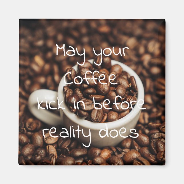 May Your Coffee Kick In Before Reality Does Magnet (Front)