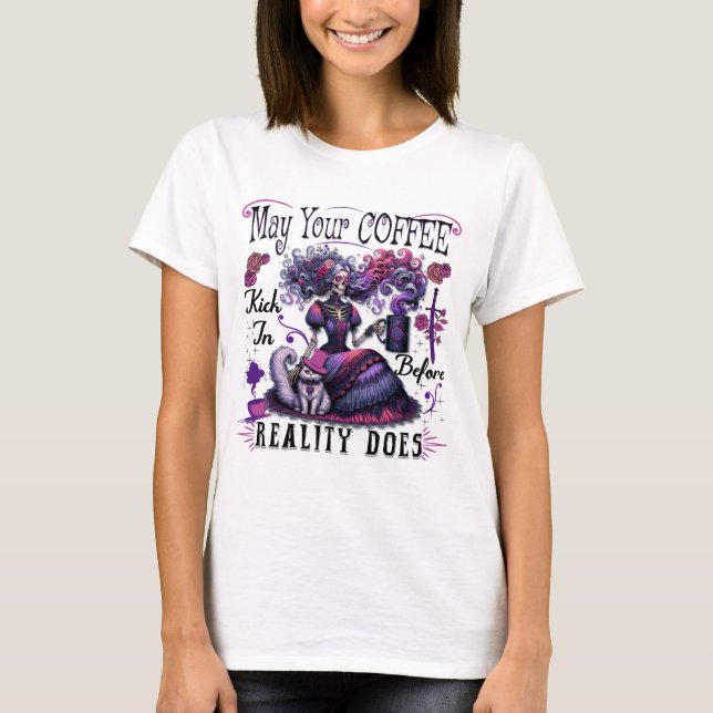 May Your Coffee Kick In Before Reality Does Skelet T-Shirt (Front)