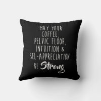 May Your Coffee Pelvic Floor Intuition Funny Print Throw Pillow