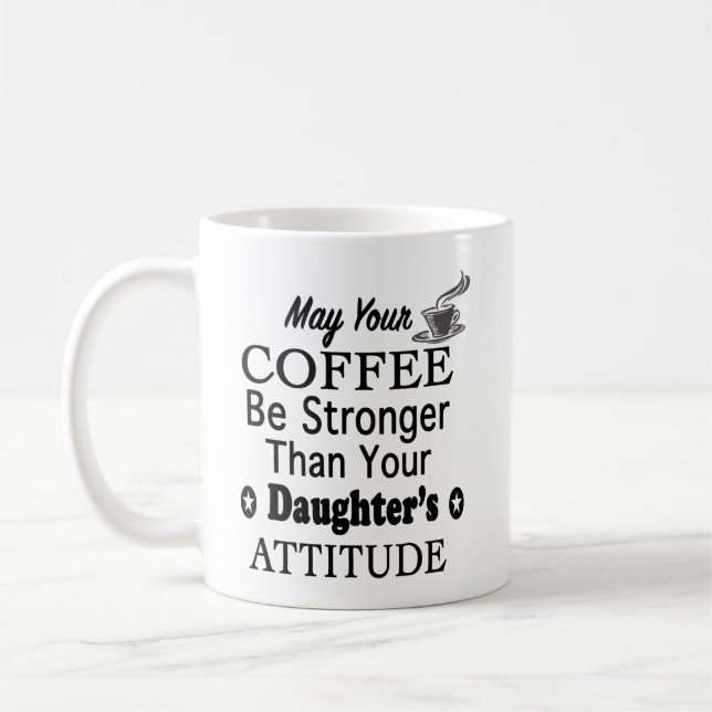 May Your Coffee Stronger Than Daughter's Attitude Mug (Left)