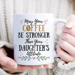 May Your Coffee Stronger Than Your Daughter's  Coffee Mug<br><div class="desc">May Your Coffee Be Stronger Than Your Daughter's Attitude</div>