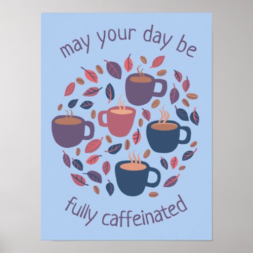 May Your Day Be Caffeinated Cute Coffee Custom  Poster