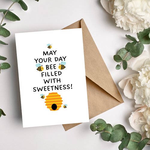 May Your Day BEE Filled With Sweetness Card