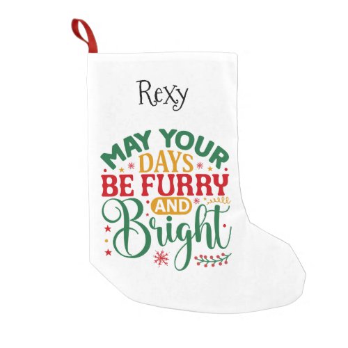 May Your Days Be Furry and Bright Pet Theme  Small Christmas Stocking