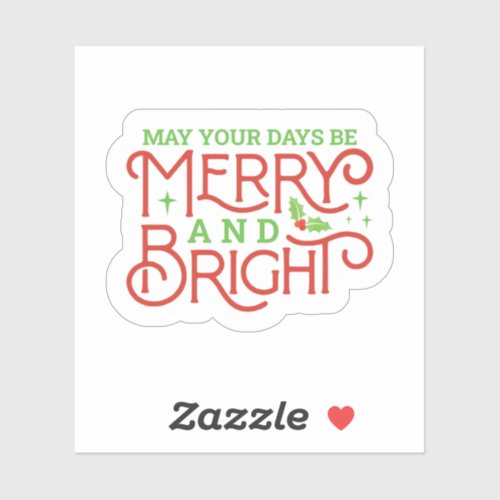 May your Days be Merry and Bright Sticker