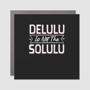 May Your Deluluu Come Trululuu Car Magnet