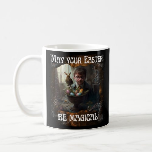 May Your Easter Be Magical Easter Stuffers Fiction Coffee Mug