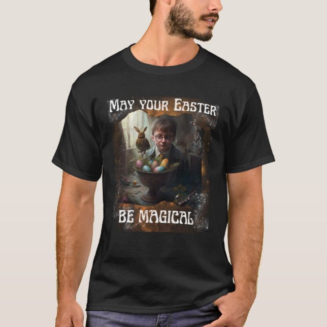 May Your Easter Be Magical Easter Stuffers Fiction T-Shirt (Front)
