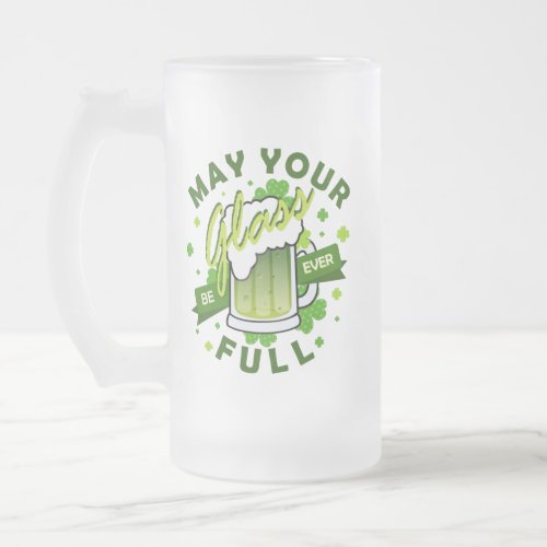 May Your Glass Be Full Green Beer St Patricks Frosted Glass Beer Mug